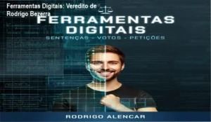 Ferramentas Digitais para Sentenças de Rodrigo Bezerra – resultados reais e experiência prática