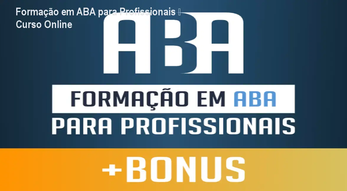 Formação em ABA para Profissionais – Curso Online 1 https://ondeaprender.com.br/aprender/formacao-aba-profissionais-curso-online-seguro/ Formação em ABA para Profissionais – Curso Online