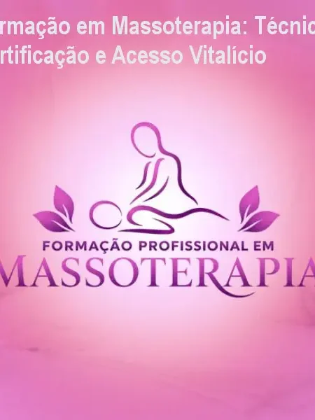 Formação em Massoterapia: Técnica, Certificação e Acesso Vitalício