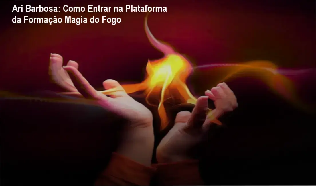 Ari Barbosa login plataforma da Formação Magia do Fogo