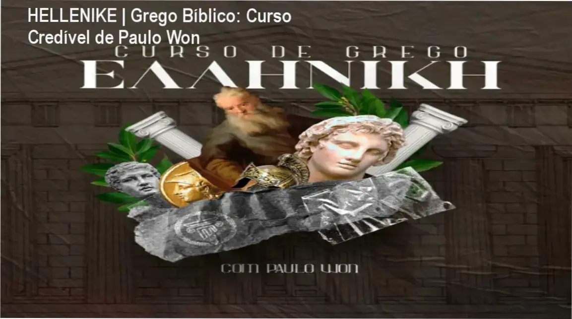 HELLENIKE | Grego Bíblico: Curso Credível de Paulo Won 1 https://ondeaprender.com.br/hellenike-grego-biblico-curso-credibilidade-paulo-won/ HELLENIKE | Grego Bíblico de Paulo Won – custo‑benefício e valor entregue