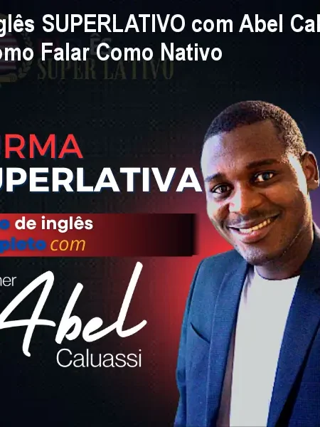 Inglês SUPERLATIVO com Abel Caluassi: Como Falar Como Nativo