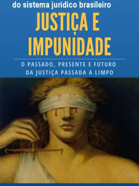 Justiça e Impunidade: entenda as falhas do sistema jurídico brasileiro