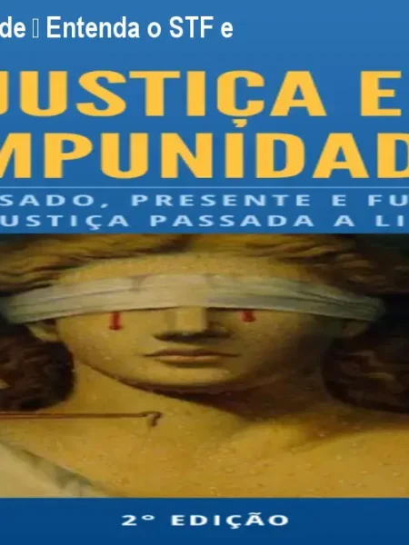 Justiça e Impunidade – Entenda o STF e a Impunidade