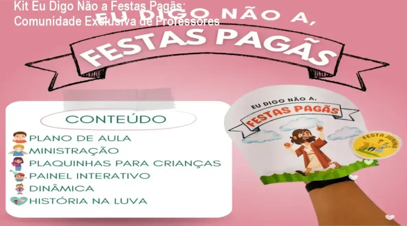 KIT EU DIGO NÃO A, FESTAS PAGÃS – comunidade de professores e líderes infantis