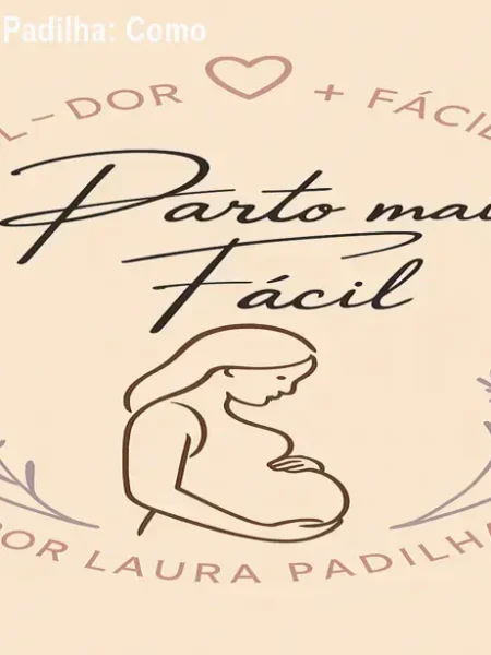 Parto Mais Fácil Laura Padilha: Como Ter um Parto Natural