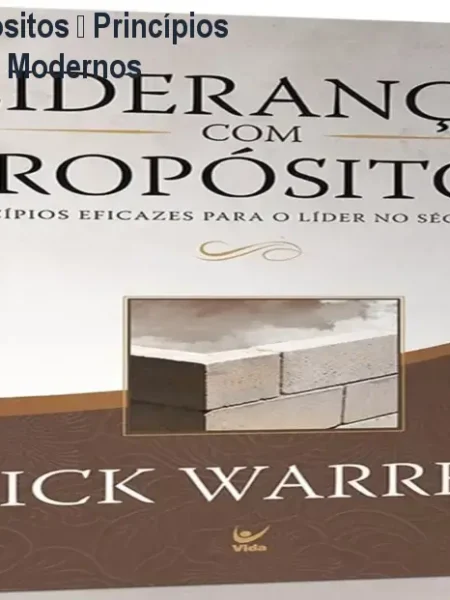 Liderança com Propósitos – Princípios Bíblicos para Líderes Modernos