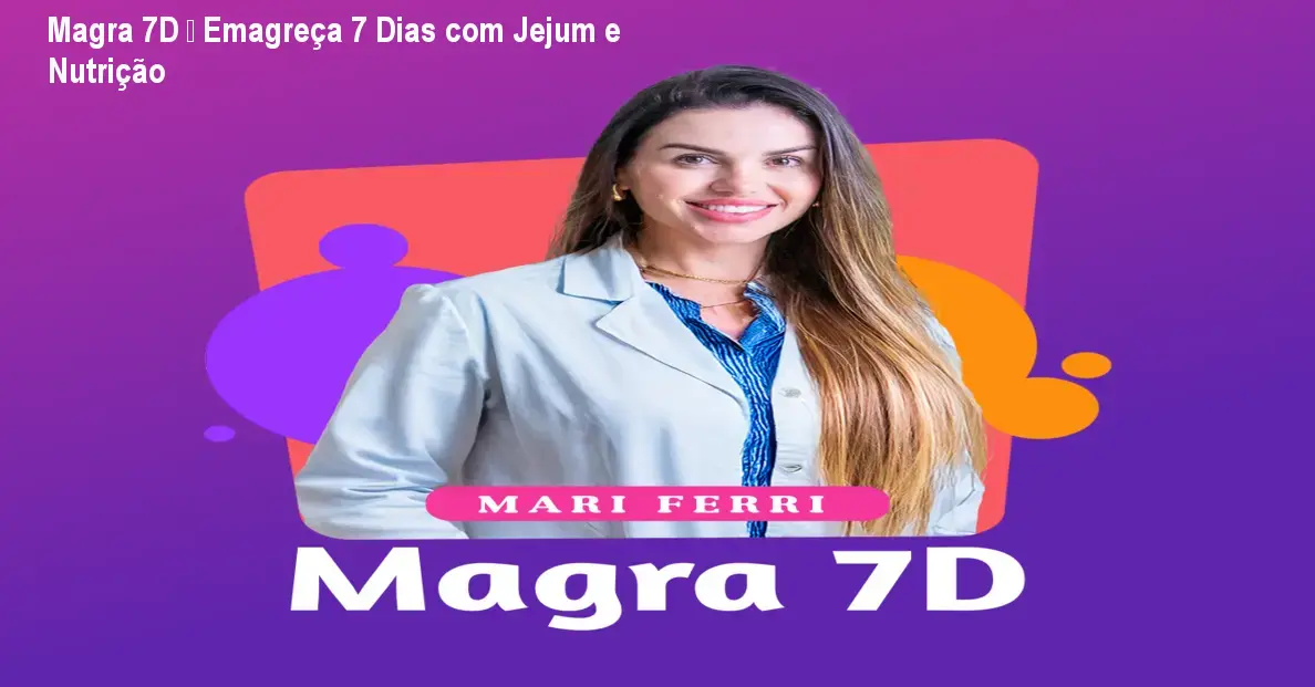 Magra 7D – Emagreça 7 Dias com Jejum e Nutrição 1 https://ondeaprender.com.br/aprender/magra-7d-mariana-ferri-avila-acelere-metabolismo/ Magra 7D – Emagreça 7 Dias com Jejum e Nutrição