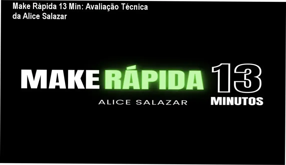 Make Rápida 13 Min: Avaliação Técnica da Alice Salazar 1 https://ondeaprender.com.br/make-rapida-13-minutos-falta-de-tempo-acesso/ Imagem promocional do curso Make Rápida em 13 Minutos de Alice Salazar, mostrando rotina de maquiagem rápida