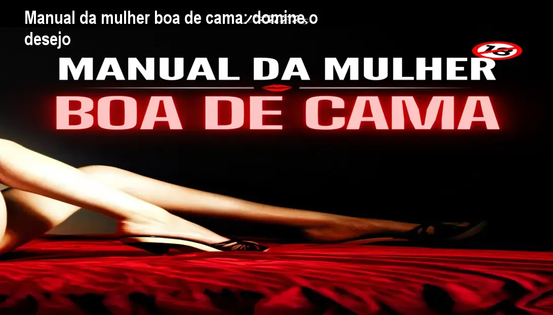 Manual da mulher boa de cama: domine o desejo 1 https://ondeaprender.com.br/aprender/manual-da-mulher-boa-de-cama-duvida-cauda-longa/ Manual da mulher boa de cama: domine o desejo
