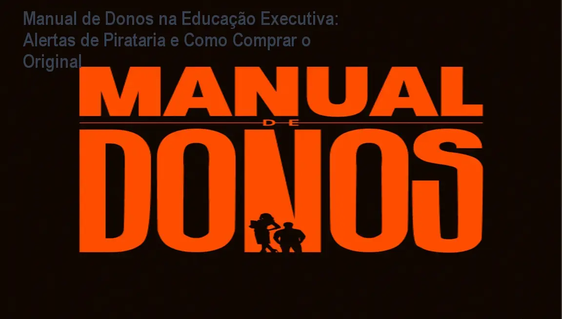 Manual de Donos na Educação Executiva: Alertas de Pirataria e Como Comprar o Original 1 https://ondeaprender.com.br/aprender/manual-de-donos-educacao-executiva-seguro/ Manual de Donos na Educação Executiva: Alertas de Pirataria e Como Comprar o Original