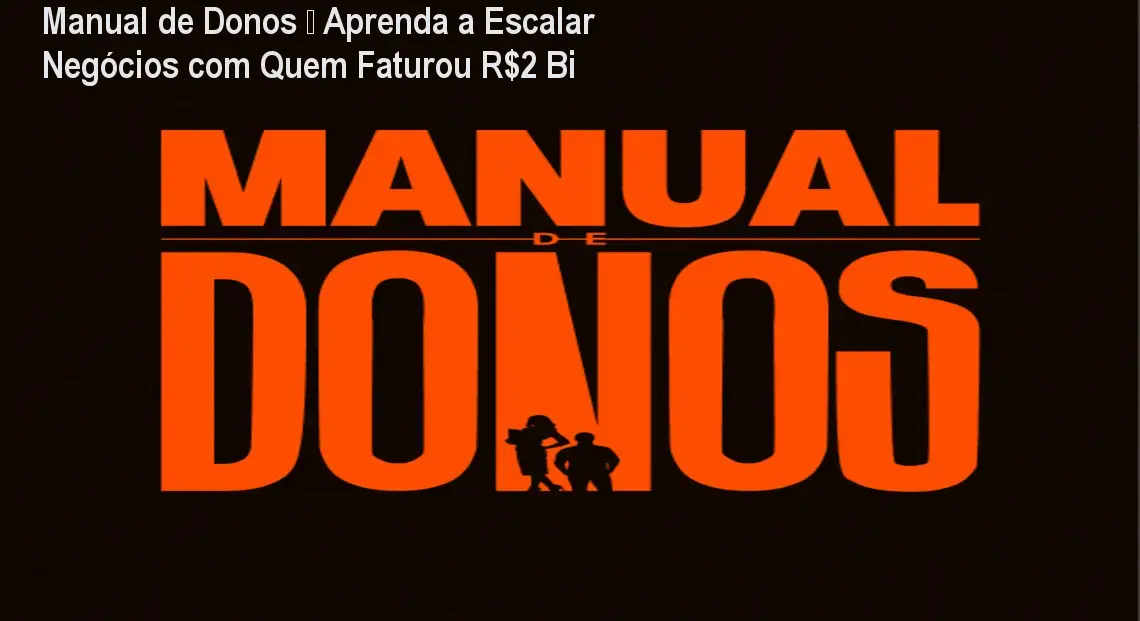 Manual de Donos – Aprenda a Escalar Negócios com Quem Faturou R$2 Bi 1 https://ondeaprender.com.br/aprender/manual-de-donos-escala-negocios-resultado/ Manual de Donos – Aprenda a Escalar Negócios com Quem Faturou R$2 Bi
