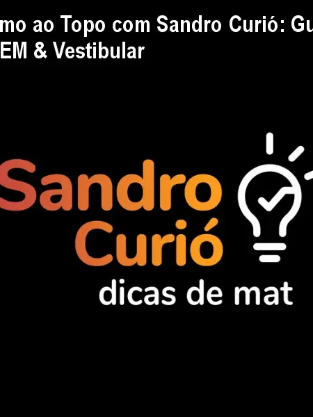 Rumo ao Topo com Sandro Curió: Guia ENEM & Vestibular