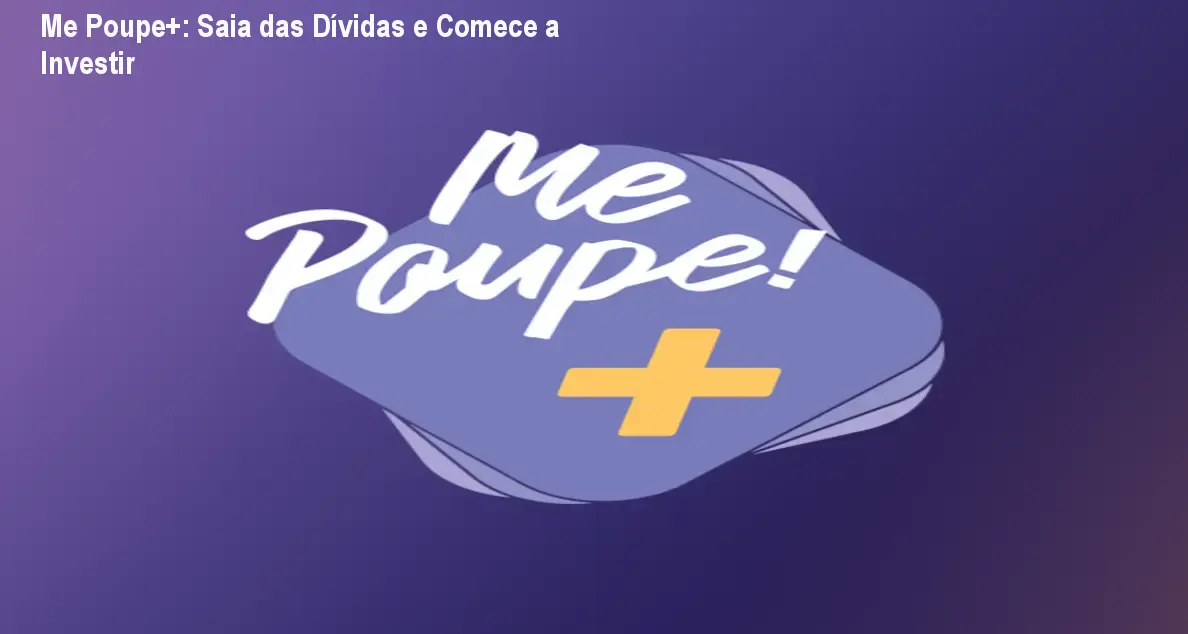 Me Poupe+: Saia das Dívidas e Comece a Investir 1 https://ondeaprender.com.br/aprender/me-poupe-desorganizacao-financeira-acesso/ Me Poupe+: Saia das Dívidas e Comece a Investir