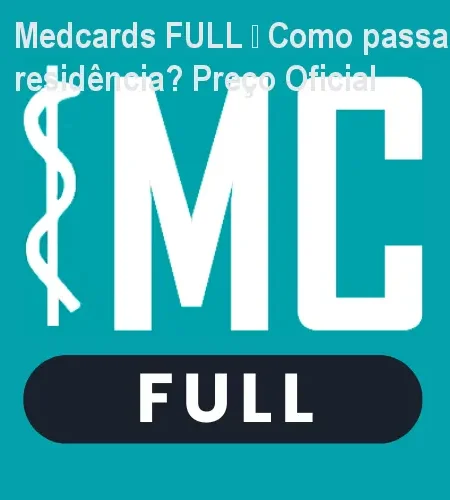 Medcards FULL – Como passar na residência? Preço Oficial