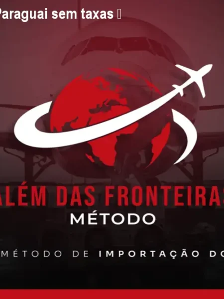 Como importar do Paraguai sem taxas – Método ADF