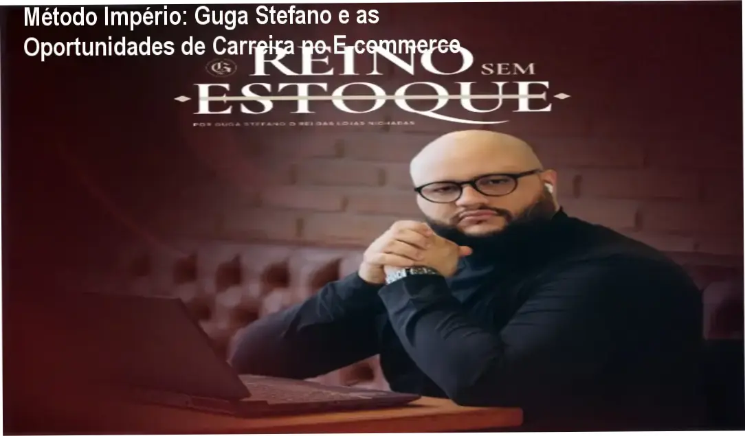 Método Império: Guga Stefano e as Oportunidades de Carreira no E‑commerce 1 https://ondeaprender.com.br/metodo-imperio-guga-stefano-oportunidades-carreira-ecommerce/ Método Império de Guga Stefano – carreira e aplicação prática no e‑commerce