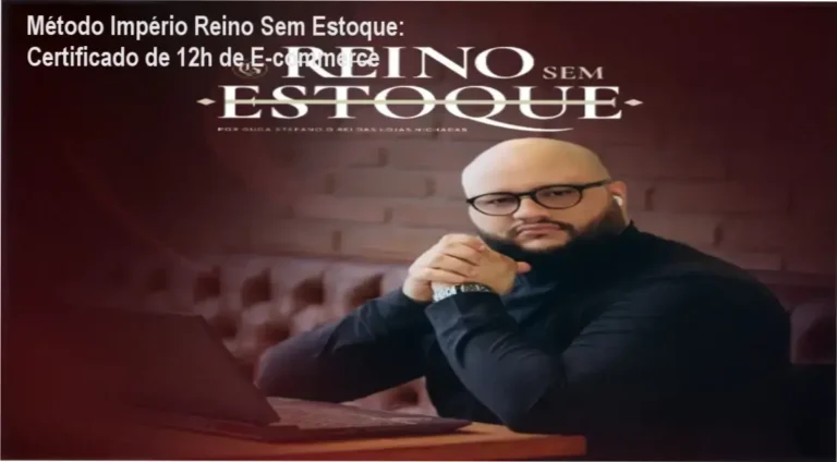 Método Império Reino Sem Estoque: Certificado de 12h de E‑commerce 4 https://ondeaprender.com.br/ton-da-voz-by-ton-carfi-credibilidade/ Método Império Reino Sem Estoque – Guga Stefano – certificado de carga horária