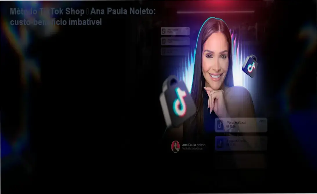 Método TikTok Shop – Ana Paula Noleto | garantia de 7 dias e reembolso
