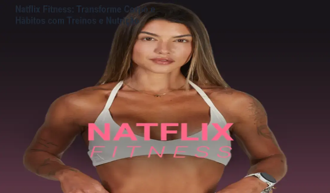 Natflix Fitness: Transforme Corpo e Hábitos com Treinos e Nutrição 1 https://ondeaprender.com.br/aprender/natflix-fitness-como-funciona/ Natflix Fitness: Transforme Corpo e Hábitos com Treinos e Nutrição