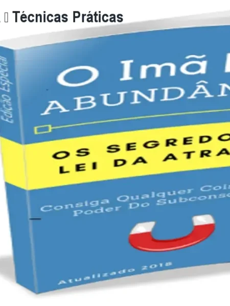 O Imã da Abundância – Técnicas Práticas da Lei da Atração
