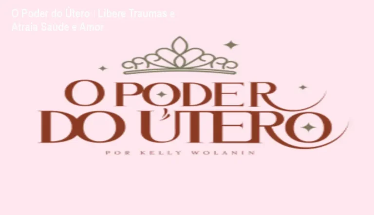 Capa do curso O Poder do Útero, mostrando técnicas de limpeza energética uterina para liberar traumas e melhorar a saúde feminina