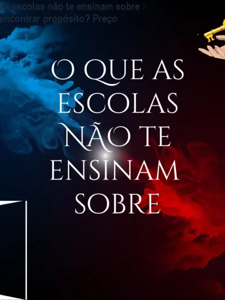 O que as escolas não te ensinam sobre – Como encontrar propósito? Preço