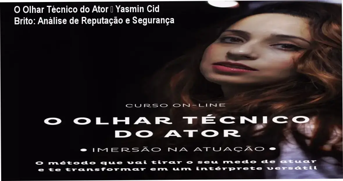 O Olhar Técnico do Ator – Yasmin Cid Brito: Análise de Reputação e Segurança 1 https://ondeaprender.com.br/olhar-tecnico-ator-yasmin-cid-brito-reputacao-seguranca/ O Olhar Técnico do Ator de Yasmin Cid Brito – reputação, segurança e confiabilidade