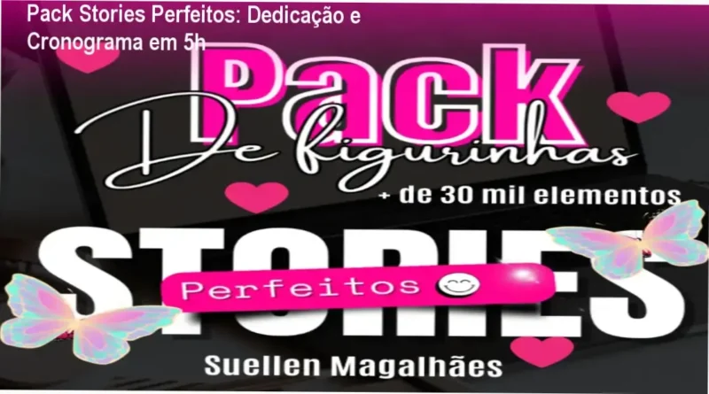 Pack Stories Perfeitos de Suelen Magalhaes – cronograma e dedicação necessária