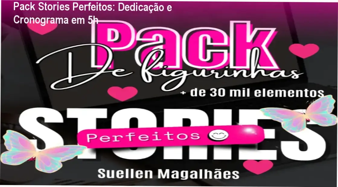 Pack Stories Perfeitos de Suelen Magalhaes – cronograma e dedicação necessária