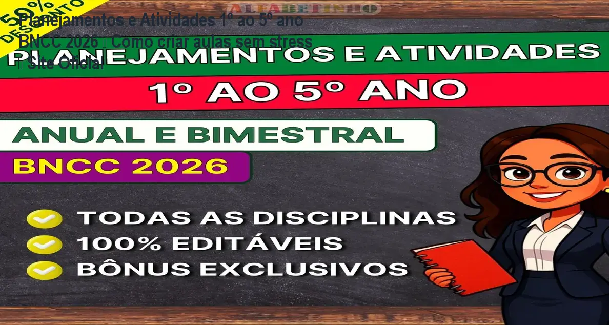Planejamentos e Atividades 1º ao 5º ano BNCC 2026 – Como criar aulas sem stress – Site Oficial 1 https://ondeaprender.com.br/aprender/planejamentos-atividades-1-5-ano-bncc-2026-como-criar-aulas-sem-stress-site-oficial/ Planejamentos e Atividades 1º ao 5º ano BNCC 2026 – Como criar aulas sem stress – Site Oficial