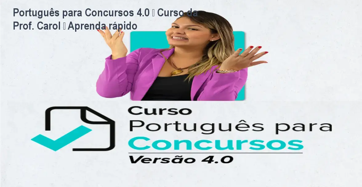 Português para Concursos 4.0 – Curso da Prof. Carol – Aprenda rápido 1 https://ondeaprender.com.br/aprender/portugues-para-concursos-4-0-carol-mendonca-duvida/ Português para Concursos 4.0 – Curso da Prof. Carol – Aprenda rápido