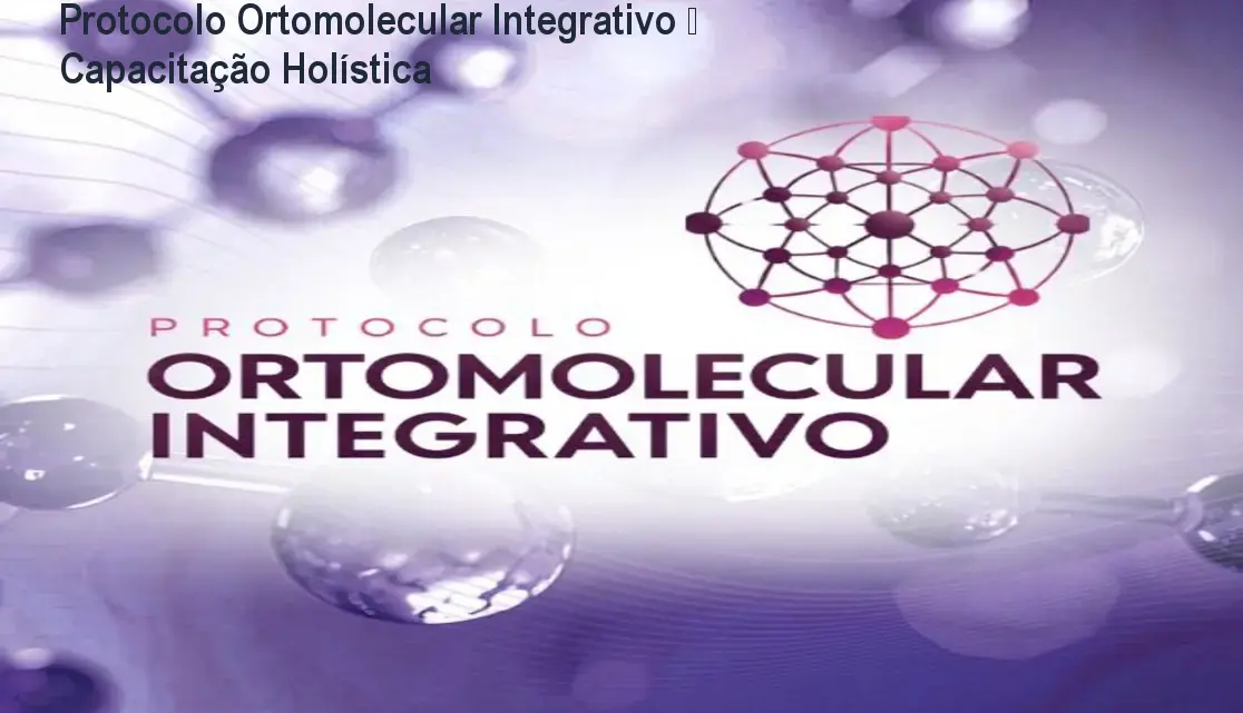 Protocolo Ortomolecular Integrativo – Capacitação Holística 1 https://ondeaprender.com.br/aprender/protocolo-ortomolecular-integrativo-protocolo-ortomolecular-integrativo-funciona-2/ Protocolo Ortomolecular Integrativo – Capacitação Holística