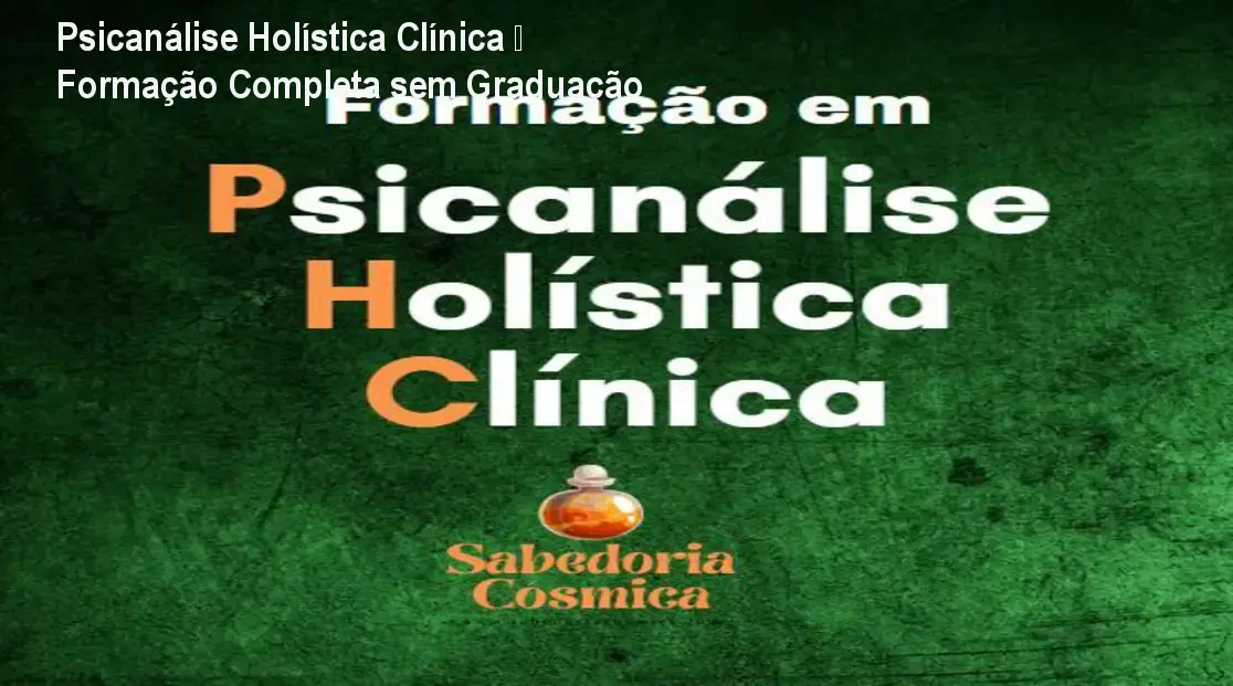 Psicanálise Holística Clínica – Formação Completa sem Graduação 1 https://ondeaprender.com.br/aprender/psicanalise-holistica-clinica-formacao-completa-ver-comparativo/ Psicanálise Holística Clínica – Formação Completa sem Graduação