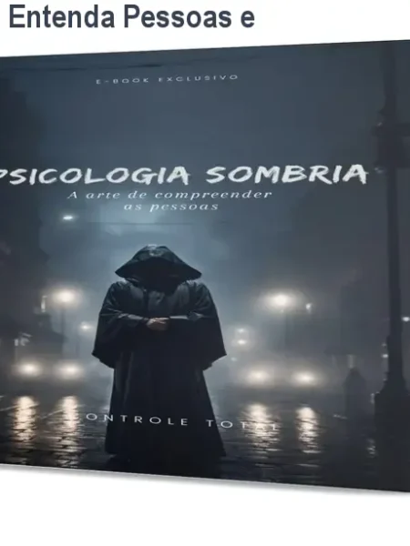 Psicologia Sombria: Entenda Pessoas e Evite Manipulação