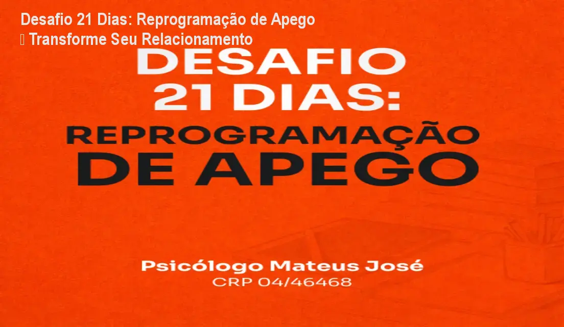 Desafio 21 Dias: Reprogramação de Apego – Transforme Seu Relacionamento 1 https://ondeaprender.com.br/aprender/desafio-21-dias-reprogramacao-de-apego-como-baixar-gratis-ou-pago/ Desafio 21 Dias: Reprogramação de Apego – Transforme Seu Relacionamento