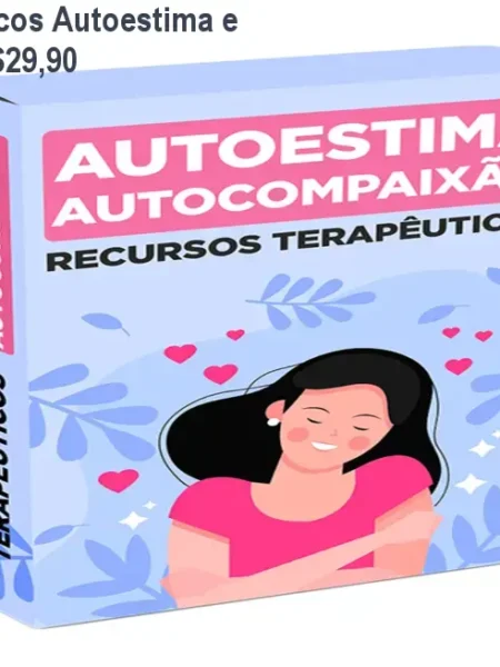 Recursos Terapêuticos Autoestima e Autocompaixão – R$29,90