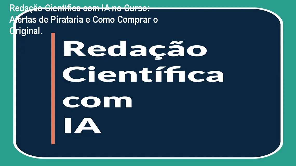Redação Científica com IA no Curso: Alertas de Pirataria e Como Comprar o Original. 1 https://ondeaprender.com.br/aprender/redacao-cientifica-com-ia-curso-seguro/ Redação Científica com IA no Curso: Alertas de Pirataria e Como Comprar o Original.
