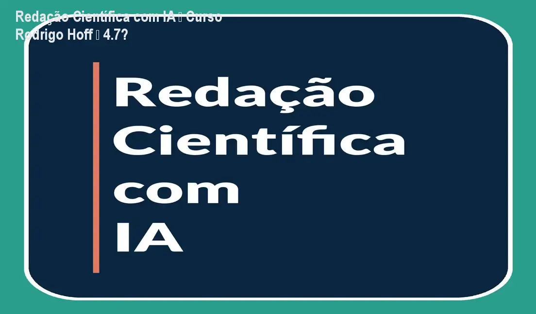 Redação Científica com IA – Curso Rodrigo Hoff – 4.7★ 1 https://ondeaprender.com.br/aprender/redacao-cientifica-ia-rodrigo-hoff-duvida-cauda-longa/ Redação Científica com IA – Curso Rodrigo Hoff – 4.7★