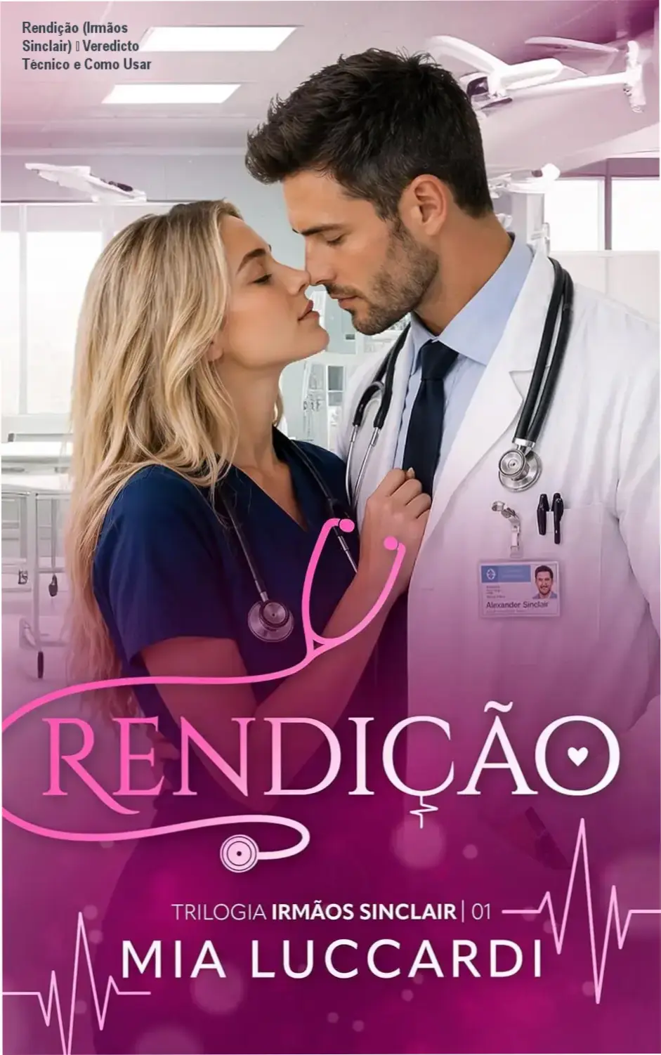 Rendição (Irmãos Sinclair) – Veredicto Técnico e Como Usar 1 https://ondeaprender.com.br/rendicao-irmaos-sinclair-bula-composicao/ Capa do eBook Kindle 'Rendição' da série Irmãos Sinclair, romance médico dramático