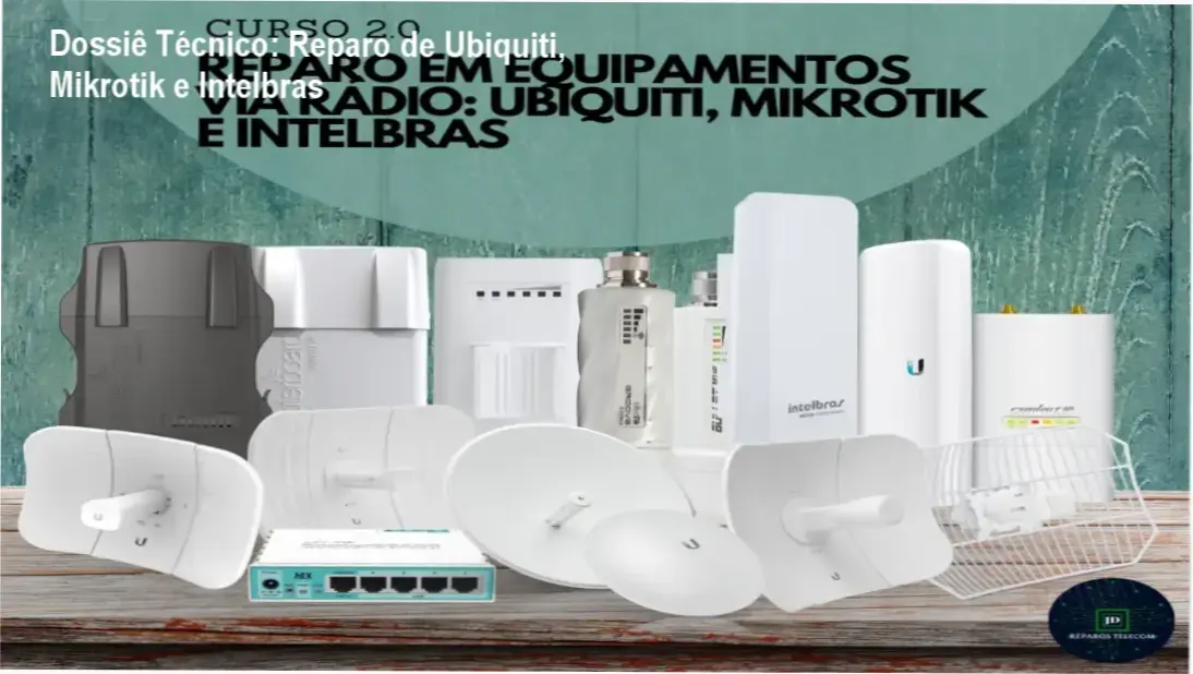 Dossiê Técnico: Reparo de Ubiquiti, Mikrotik e Intelbras 1 https://ondeaprender.com.br/versao-2-0-reparo-equipamentos-radio-diagnostico-tecnico/ Aula prática de reparo em equipamentos Ubiquiti, Mikrotik e Intelbras mostrada no curso JD Reparos Telecom