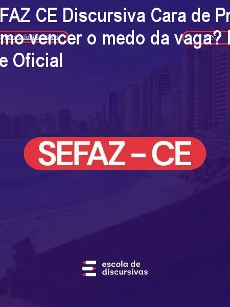 SEFAZ CE Discursiva Cara de Prova – Como vencer o medo da vaga? Preço no Site Oficial
