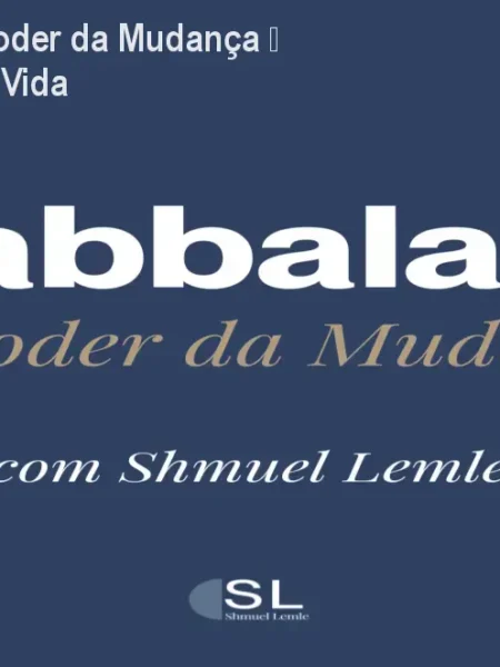 Kabbalah I: O Poder da Mudança – Transforme sua Vida
