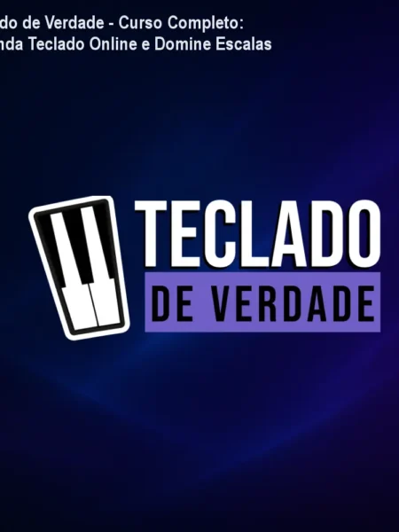 Teclado de Verdade - Curso Completo: Aprenda Teclado Online e Domine Escalas