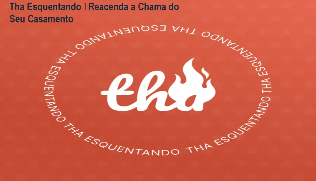 Tha Esquentando – Reacenda a Chama do Seu Casamento 1 https://ondeaprender.com.br/aprender/tha-esquentando-desafio-tha-esquentando-jtl-brasil-marketing-funciona/ Tha Esquentando – Reacenda a Chama do Seu Casamento