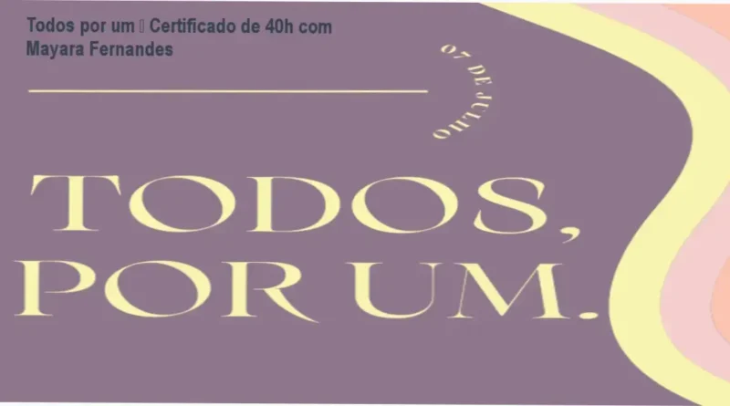 Todos por um de Mayara Fernandes – certificado de 40h e reconhecimento