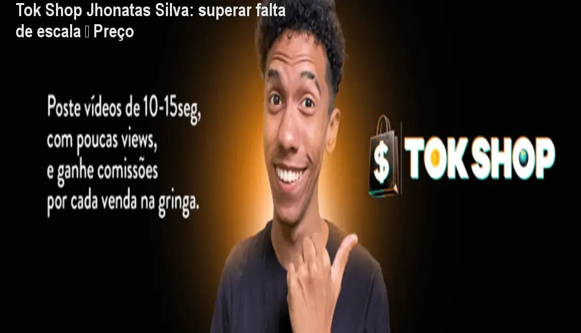 Tok Shop Jhonatas Silva: superar falta de escala – Preço 1 https://ondeaprender.com.br/aprender/tok-shop-jhonatas-silva-falta-de-escala-preco/ Tok Shop Jhonatas Silva: superar falta de escala – Preço