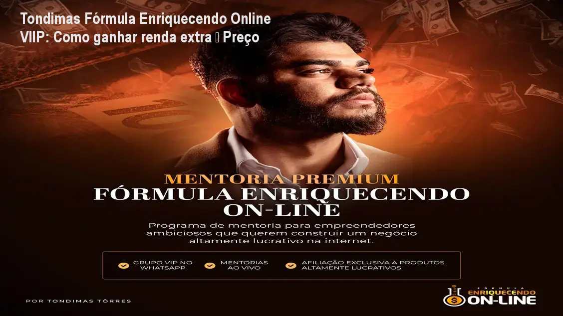 Tondimas Fórmula Enriquecendo Online VIIP: Como ganhar renda extra – Preço 1 https://ondeaprender.com.br/aprender/tondimas-formula-enriquecendo-online-viip-renda-extra-preco/ Tondimas Fórmula Enriquecendo Online VIIP: Como ganhar renda extra – Preço
