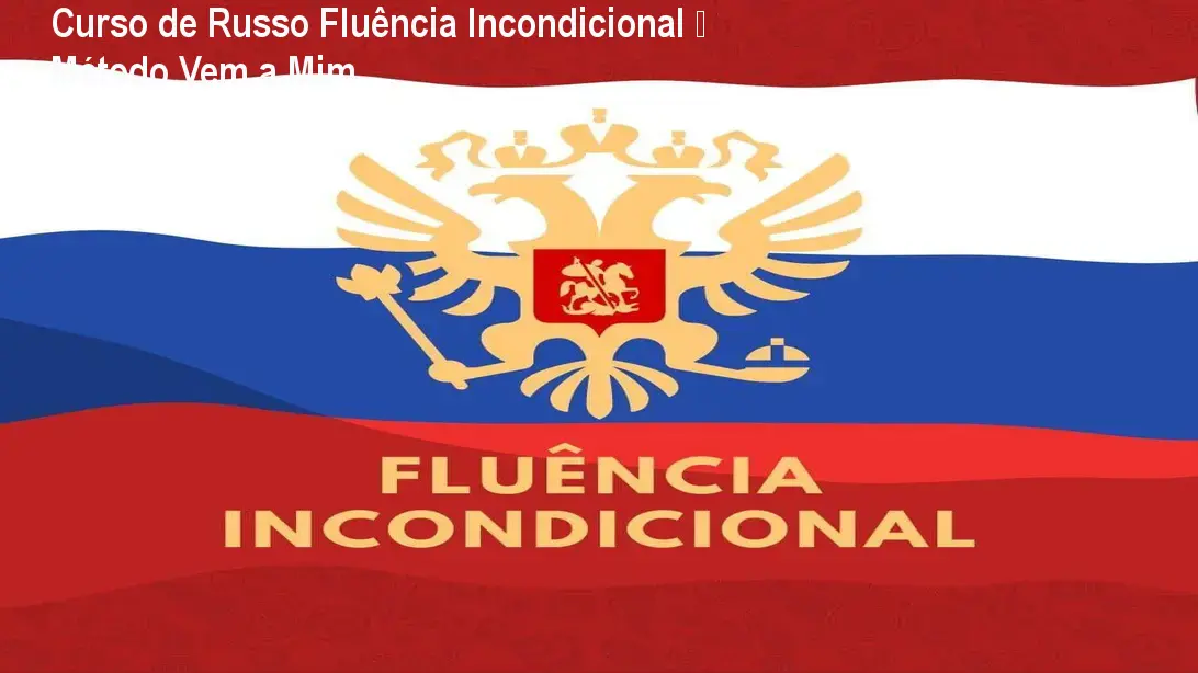 Curso de Russo Fluência Incondicional – Método Vem a Mim 1 https://ondeaprender.com.br/aprender/curso-de-russo-fluencia-incondicional-gramatica-casos-idioma/ Curso de Russo Fluência Incondicional – Método Vem a Mim