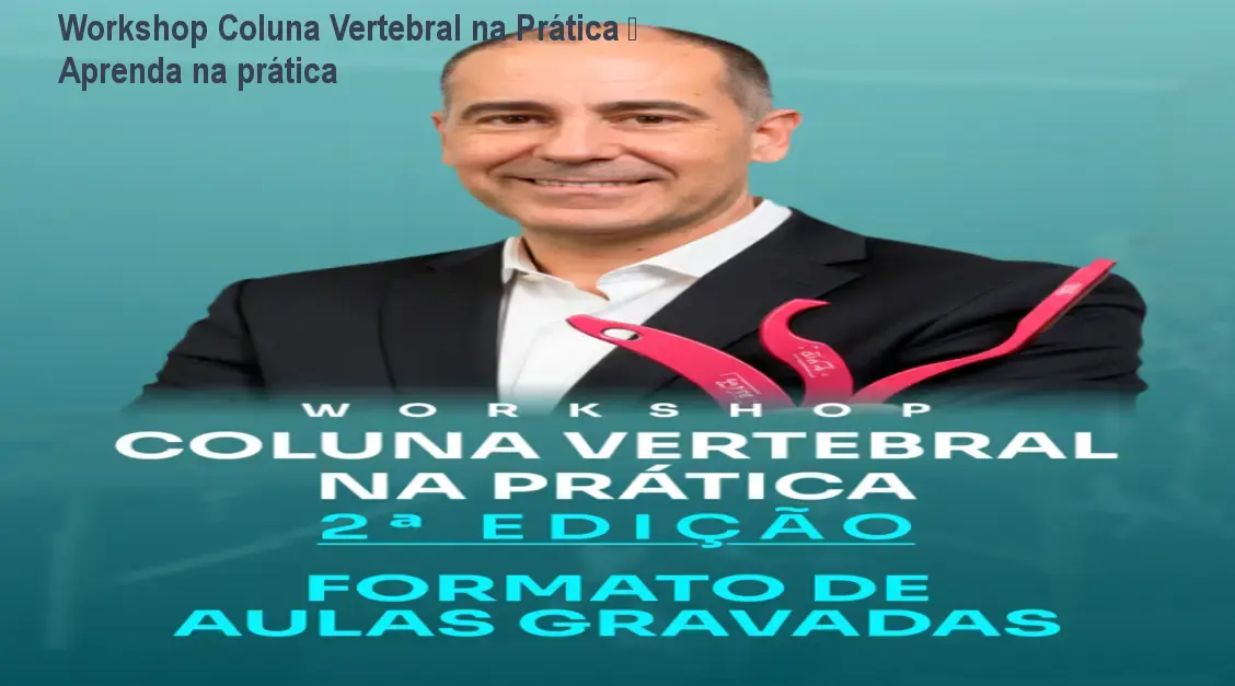 Workshop Coluna Vertebral na Prática – Aprenda na prática 1 https://ondeaprender.com.br/aprender/workshop-coluna-vertebral-curso-coluna-vertebral-vale-a-pena-2/ Workshop Coluna Vertebral na Prática – Aprenda na prática